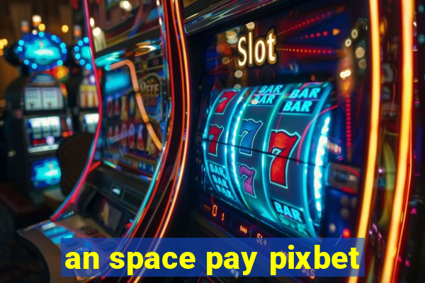 an space pay pixbet